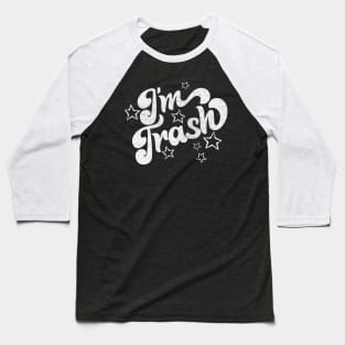 I'm Trash - Funny Retro Typography Design Baseball T-Shirt